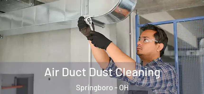  Air Duct Dust Cleaning Springboro - OH