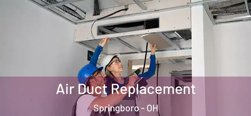  Air Duct Replacement Springboro - OH