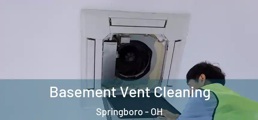  Basement Vent Cleaning Springboro - OH