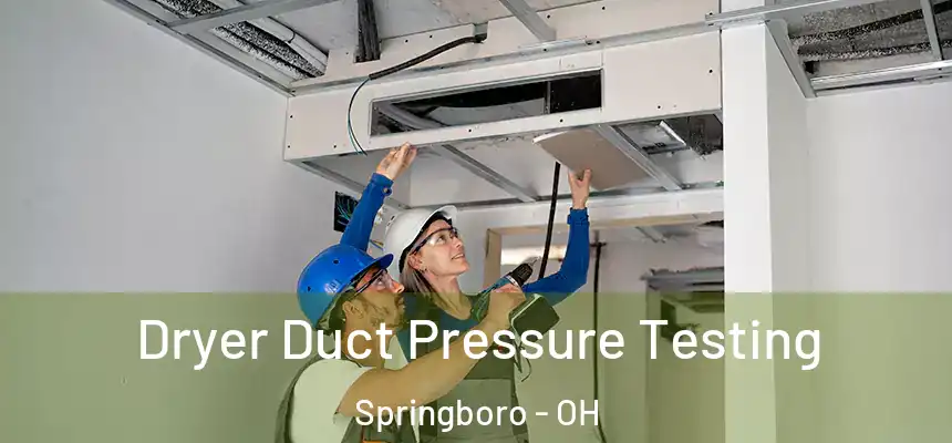  Dryer Duct Pressure Testing Springboro - OH