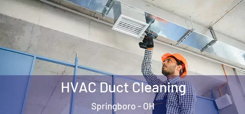  HVAC Duct Cleaning Springboro - OH