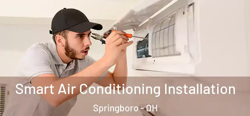  Smart Air Conditioning Installation Springboro - OH