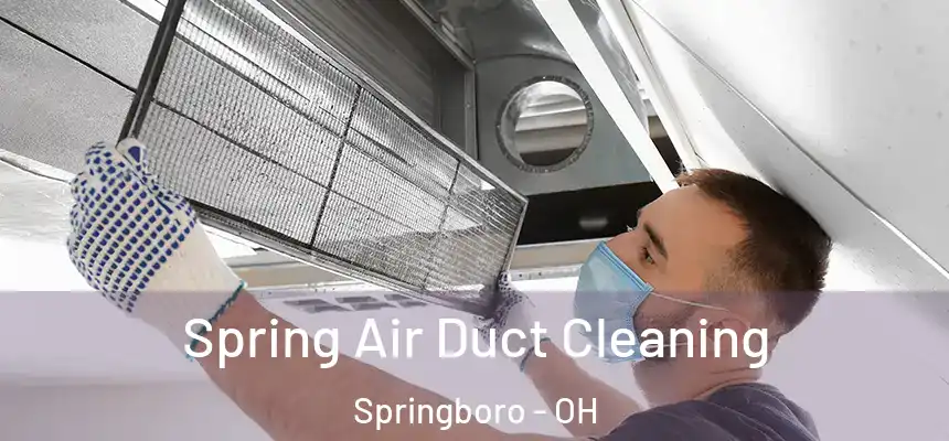  Spring Air Duct Cleaning Springboro - OH