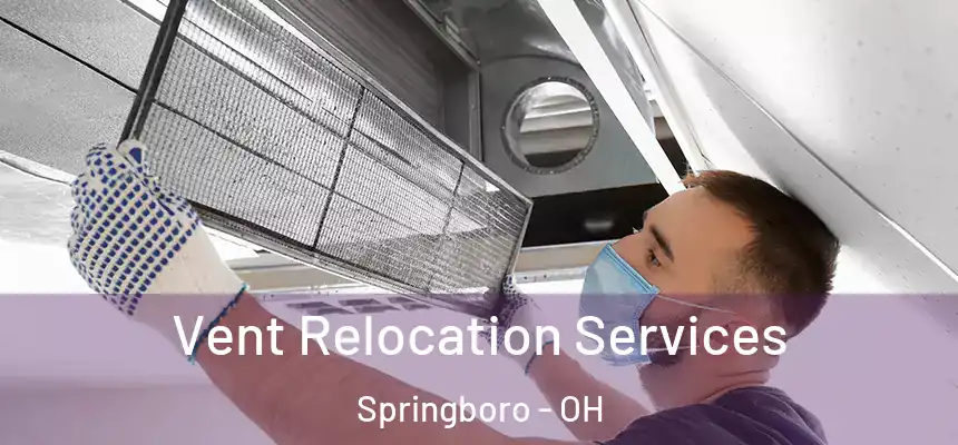  Vent Relocation Services Springboro - OH